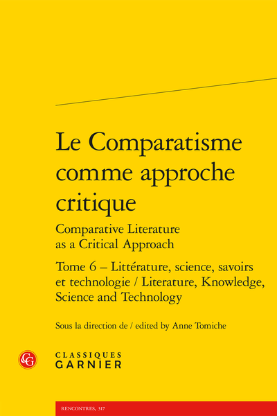cover of Le Comparatisme comme approche critique / Comparative Literature as a Critical Approach, Volume 6 of 6: Littérature, science, savoirs et technologie / Literature, Knowledge, Science and Technology