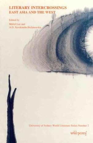 cover of Vol. 4: Mabel Lee and A.D. Syrokomla-Stefanowska, eds. Literary Intercrossings: East Asia and the West.